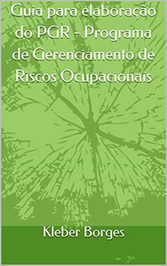 Guia para elaboração do PGR - Programa de Gerenciamento de Riscos Ocupacionais, do autor Kleber Borges
