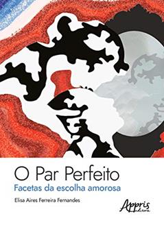 O par perfeito:: facetas da escolha amorosa, do autor Elisa Aires Ferreira Fernandes