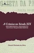 Ler A Crônica no Século XIX: Historiografia, Apagamento, Facetas e Traços Discursivos, do autor Otoniel Machado da Silva Ler A Crônica no Século XIX: Historiografia, Apagamento, Facetas e Traços Discursivos, do autor Otoniel Machado da Silva