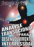Ler Análise Transacional para o Desenvolvimento Interpessoal, do autor Antonio de Andrade Ler Análise Transacional para o Desenvolvimento Interpessoal, do autor Antonio de Andrade