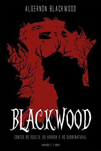 Ler Blackwood: Contos do Oculto, do Horror e do Sobrenatural, do autor Algernon Blackwood Ler Blackwood: Contos do Oculto, do Horror e do Sobrenatural, do autor Algernon Blackwood