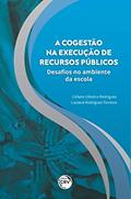 Ler A cogestão na execução de recursos públicos: desafios no ambiente da escola, do autor Celiane Oliveira Rodrigues; Luciana Rodrigues Ferreira