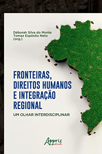 Ler Fronteiras, Direitos Humanos e Integração Regional: Um Olhar Interdisciplinar, do autor Déborah Silva do Monte; Tomaz Espósito Neto Ler Fronteiras, Direitos Humanos e Integração Regional: Um Olhar Interdisciplinar, do autor Déborah Silva do Monte; Tomaz Espósito Neto
