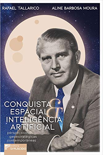 Ler Conquista Espacial e Inteligência Artificial: Perspectivas Geoestratégicas Contemporâneas, do autor Rafael Tallarico; Aline Barbosa Moura