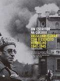 Ler Um escritor na guerra: Vassili Grossman com o Exército Vermelho (1941-1945), do autor Vassili Grossman