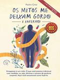 Ler Os Mitos que Me Deixam Gordo e Infermo, do autor Pedro Grez Ler Os Mitos que Me Deixam Gordo e Infermo, do autor Pedro Grez