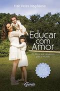 Ler Educar com amor: Os filhos que deixamos para o mundo, do autor Fran Peres Magdalena Ler Educar com amor: Os filhos que deixamos para o mundo, do autor Fran Peres Magdalena