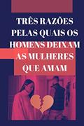 Ler Três razões pelas quais os homens deixam as mulheres que amam, do autor Ruiz Guadamuz Ler Três razões pelas quais os homens deixam as mulheres que amam, do autor Ruiz Guadamuz