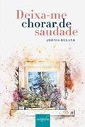 Ler Deixa-me Chorar de Saudade, do autor Adônis Delano