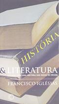Ler História e literatura: ensaios para uma história das idéias no Brasil, do autor Francisco Iglesias