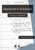 Ler Francisco Iglésias: a História e o Historiador, do autor Alessandra Soares Santos