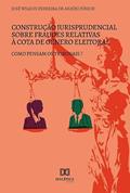 Ler Construção jurisprudencial sobre fraudes relativas à cota de gênero eleitoral: como pensam os tribunais?, do autor José Wilson Ferreira de Araújo Júnior Ler Construção jurisprudencial sobre fraudes relativas à cota de gênero eleitoral: como pensam os tribunais?, do autor José Wilson Ferreira de Araújo Júnior