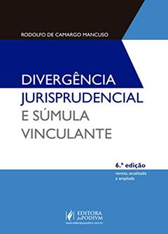 Divergência Jurisprudencial e Súmula Vinculante, do autor Rodolfo de Camargo Mancuso
