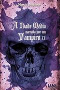 Ler A Idade Média Narrada por um Vampiro (Volume 2), do autor Marcia Medeiros Ler A Idade Média Narrada por um Vampiro (Volume 2), do autor Marcia Medeiros