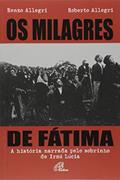Ler Os milagres de Fátima: História narrada pelo sobrinho de Irmã Lúcia (A), do autor Roberto Allegri; Renzo Allegri