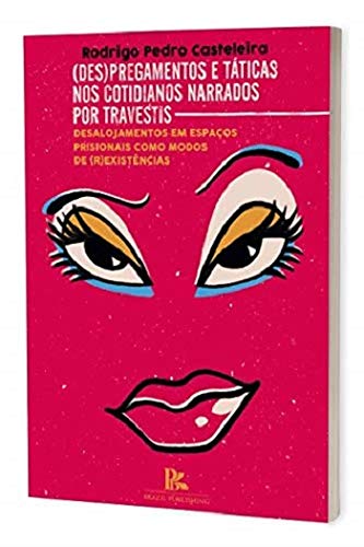 Ler (des)pregamentos E Táticas Nos Cotidianos Narrados Por Travestis, do autor Rodrigo Pedro Casteleira