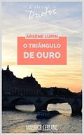 Ler Arsène Lupin O Triângulo de Ouro (Coleção Duetos), do autor Maurice Leblanc