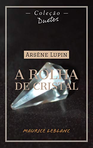 Ler Arsène Lupin A Rolha de Cristal (Coleção Duetos), do autor Maurice Leblanc Ler Arsène Lupin A Rolha de Cristal (Coleção Duetos), do autor Maurice Leblanc