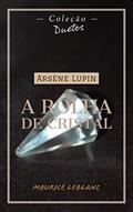 Ler Arsène Lupin A Rolha de Cristal (Coleção Duetos), do autor Maurice Leblanc