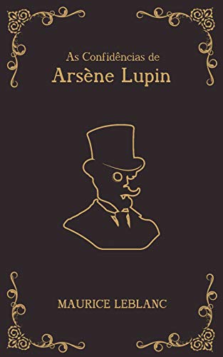 Ler As Confidências de Arsène Lupin - série Arsène Lupin Livro 6, do autor Maurice Leblanc