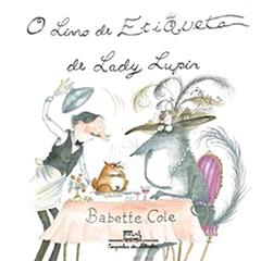 O Livro De Etiqueta De Lady Lupin, do autor Babette Cole