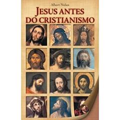 Jesus Antes do Cristianismo, do autor Albert Nolan