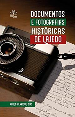 Documentos e Fotografias Históricas de Lajedo, do autor Paulo Henrique Dias dos Santos