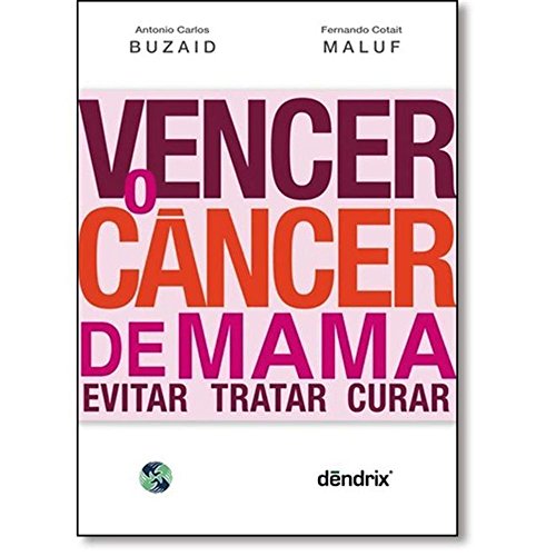 Ler Vencer o Câncer de Mama. Evitar, Tratar e Curar, do autor Antonio Carlos Buzaid