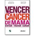 Ler Vencer o Câncer de Mama. Evitar, Tratar e Curar, do autor Antonio Carlos Buzaid