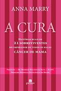 Ler A Cura: Histórias Reais de 21 Sobreviventes do Imperador de Todos os Males - Câncer de Mama, do autor Anna Marry Ler A Cura: Histórias Reais de 21 Sobreviventes do Imperador de Todos os Males - Câncer de Mama, do autor Anna Marry