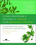 Ler COMO PREVENIR E TRATAR O CÂNCER COM MEDICINA NATURAL, do autor Michael Murray Ler COMO PREVENIR E TRATAR O CÂNCER COM MEDICINA NATURAL, do autor Michael Murray
