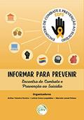Ler Informar para prevenir: encontro de combate e prevenção ao suicídio, do autor Arthur Teixeira Pereira; Letícia Costa Leopoldino; Marcelo Leonel Peluso