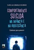 Ler Comportamento Suicida na Infância e na Adolescência: Conhecer Para Prevenir, do autor Clara Lila Gonzalez de Araújo Ler Comportamento Suicida na Infância e na Adolescência: Conhecer Para Prevenir, do autor Clara Lila Gonzalez de Araújo