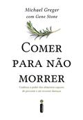 Ler Comer para não morrer: Conheça o poder dos alimentos capazes de prevenir e até reverter doenças, do autor Michael Greger; Gene Stone Ler Comer para não morrer: Conheça o poder dos alimentos capazes de prevenir e até reverter doenças, do autor Michael Greger; Gene Stone