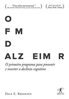 O fim do Alzheimer: O primeiro programa para prevenir e reverter o declínio cognitivo, do autor Dale E. Bredesen