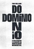 Ler Domínio: O cristianismo e a criação da mentalidade ocidental, do autor Tom Holland