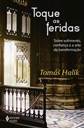 Ler Toque as feridas: Sobre sofrimento, confiança e a arte da transformação, do autor Tomás Halík Ler Toque as feridas: Sobre sofrimento, confiança e a arte da transformação, do autor Tomás Halík