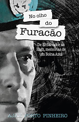 Ler No Olho do Furacão - De El Salvador ao Haiti, memórias de um Boina Azul, do autor Ajax Porto Pinheiro