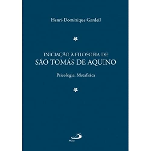 Ler Iniciação à Filosofia de São Tomás de Aquino 2: Psicologia, Metafísica, do autor Henri-Dominique Gardeil Ler Iniciação à Filosofia de São Tomás de Aquino 2: Psicologia, Metafísica, do autor Henri-Dominique Gardeil