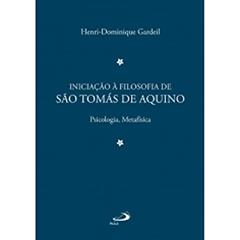Iniciação à Filosofia de São Tomás de Aquino 2: Psicologia, Metafísica, do autor Henri-Dominique Gardeil