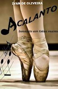 ACALANTO: BASEADO EM FATOS REAIS, do autor Ivan De Oliveira