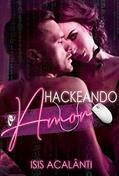 Ler HACKEANDO O AMOR (Duologia Hackeando Livro 1), do autor Isis Acalânti