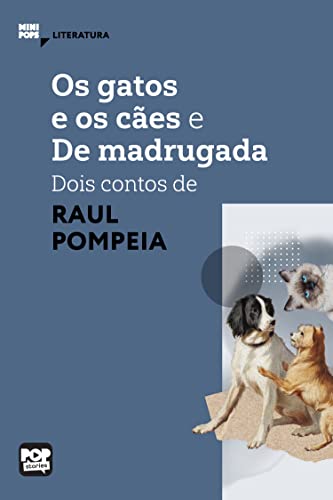 Ler Os gatos e o cães e De madrugada - dois contos de Raul Pompeia (MiniPops), do autor Raul Pompéia