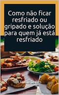 Ler Como não ficar resfriado ou gripado e solução para quem já está resfriado, do autor Claudio Lopes Ler Como não ficar resfriado ou gripado e solução para quem já está resfriado, do autor Claudio Lopes