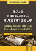 Ler Regra da Contrapartida na Relação Previdenciária - Aspectos Teóricos e Práticos na Relação Previdenciária Protetiva, do autor Sérgio Henrique Salvador