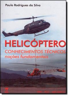 Helicóptero. Conhecimentos Técnicos. Noções Fundamentais, do autor Paulo Rodrigues da Silva