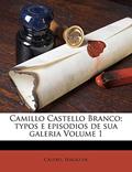Ler Camillo Castello Branco; Typos E Episodios de Sua Galeria Volume 1, do autor Castro Sergio De