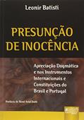 Ler Presunção de Inocência - Apreciação Dogmática e nos Instrumentos Internacionais e Constituições do Brasil e Portugal, do autor Leonir Batisti
