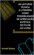Ler As leituras fílmica e literária como possibilidade de apreciação estética do filme ao livro, do autor Ismael Sousa