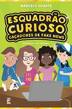 Esquadrão Curioso: Caçadores de fake news, do autor Marcelo Duarte